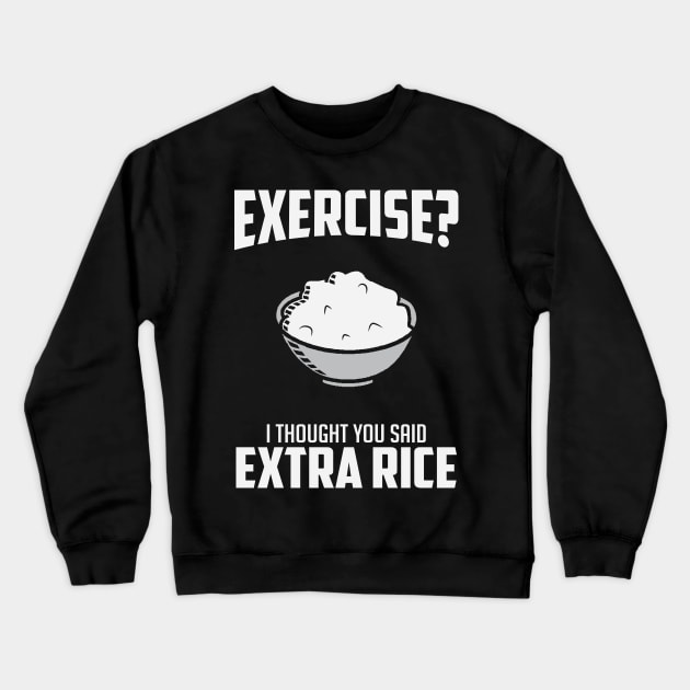 Exercise I Though You Said Extra Rice Crewneck Sweatshirt by BANWA